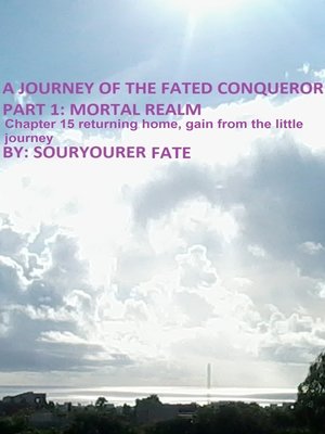 cover image of A Journey of the Fated Conqueror Part 1 Mortal Realm Chapter 15 Returning Home, Gain from the Little Journey
